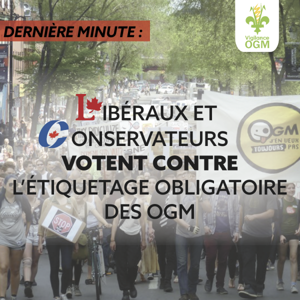 Les député-e-s du Parlement du Canada aient voté contre le projet de loi C-291, qui visait à rendre obligatoire l’étiquetage des aliments génétiquement modifiés (GM).