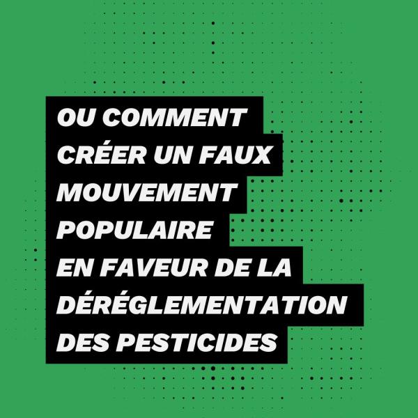 Ou comment créer un faux mouvement populaire en faveur de la déréglementation des pesticides